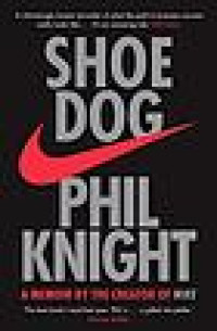 Shoe dog : a memoir by the creator of Nike