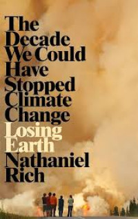 The Decade We Could Have Stopped Climate Change Losing Earth Nathaniel Rich